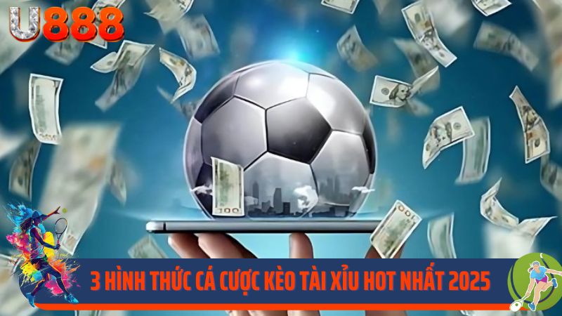3 hình thức cá cược kèo Tài Xỉu hot nhất 2025